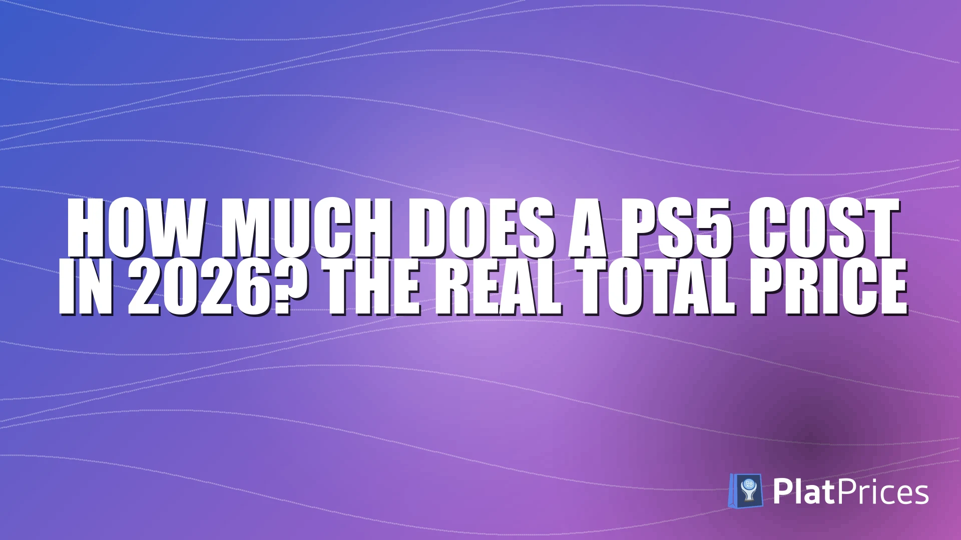 How Much Does a PS5 Cost in 2026? The Real Total Price